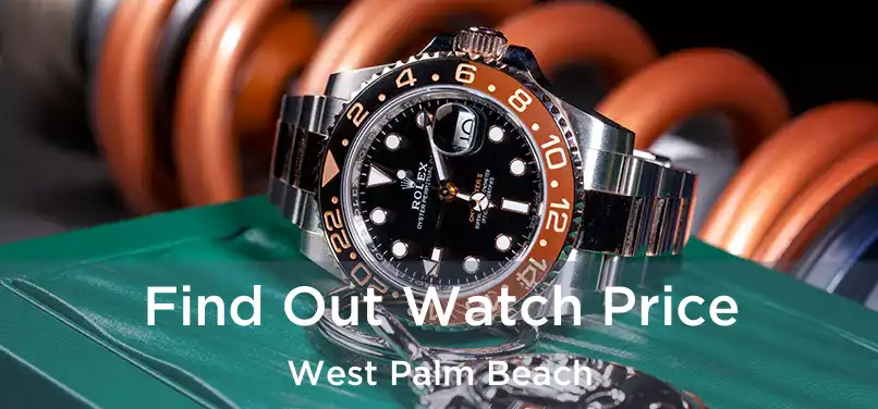  Find Out Watch Price West Palm Beach