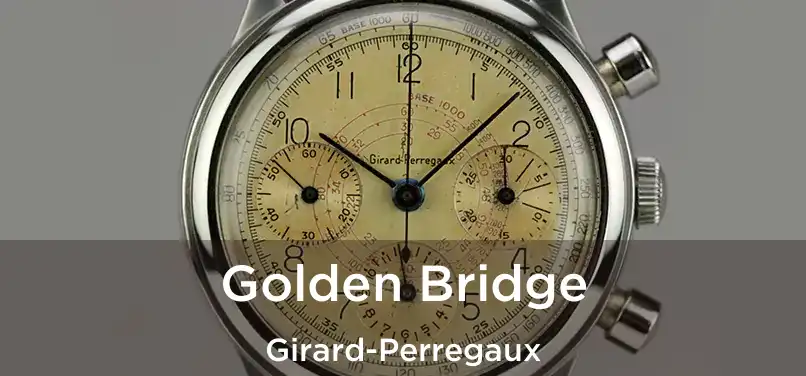  Golden Bridge Girard-Perregaux